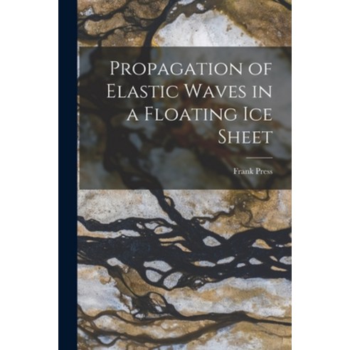 (영문도서) Propagation of Elastic Waves in a Floating Ice Sheet Paperback, Hassell Street Press, English, 9781014178060