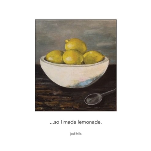 ...so I made lemonade Hardcover, Jodi Hills, English, 9781320861359