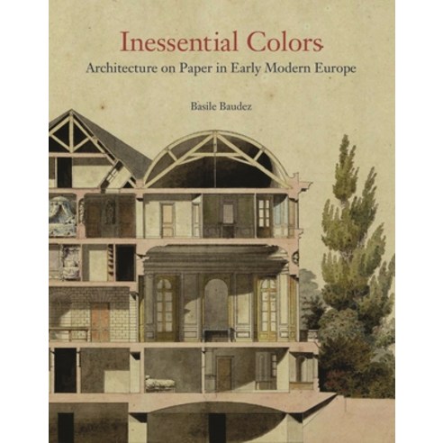 Inessential Colors: Architecture on Paper in Early Modern Europe Hardcover, Princeton University Press, English, 9780691213569