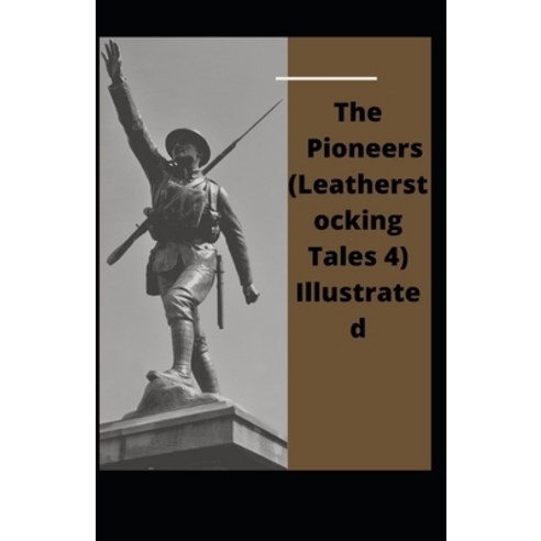 The Pioneers (Leatherstocking Tales 4) Illustrated Paperback, Independently Published, English, 9798592559815