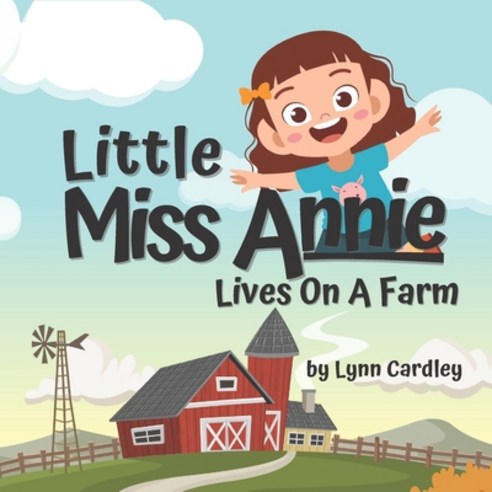 Little Miss Annie Lives On A Farm Paperback, Independently Published, English, 9798705359172
