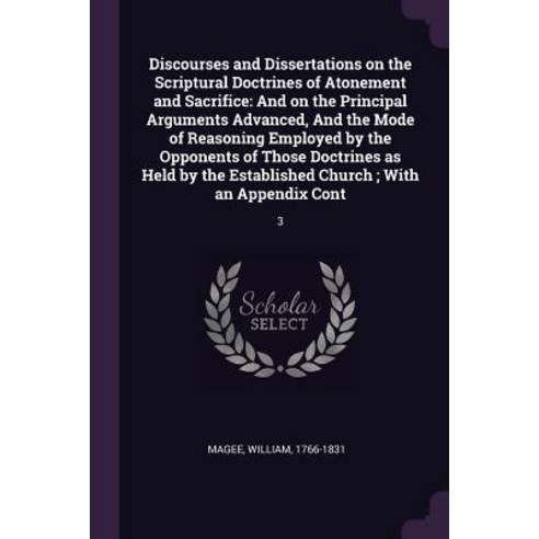 (영문도서) Discourses and Dissertations on the Scriptural Doctrines of Atonement and Sacrifice: And on t... Paperback, Palala Press, English, 9781379240150