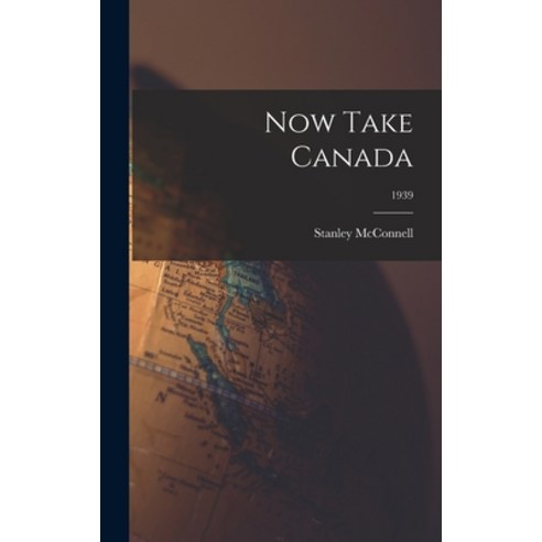 (영문도서) Now Take Canada; 1939 Hardcover, Hassell Street Press, English, 9781013397806
