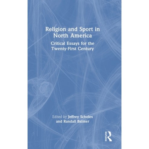 (영문도서) Religion and Sport in North America: Critical Essays for the Twenty-First Century Hardcover, Routledge, English, 9780367857240