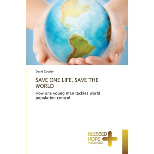 Save One Life Save the World Paperback, Blessed Hope Publishing, English, 9786137958209