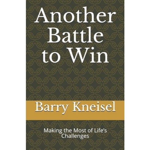 Another Battle to Win: Making the Most of Life''s Challenges Paperback, Independently Published