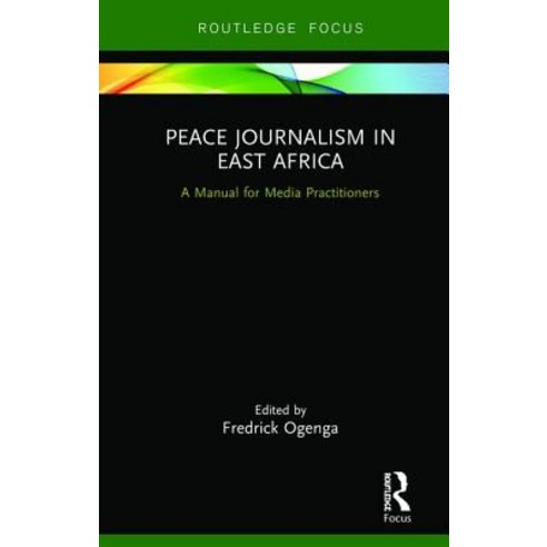 Peace Journalism in East Africa: A Manual for Media Practitioners Hardcover, Routledge, English, 9780367250683