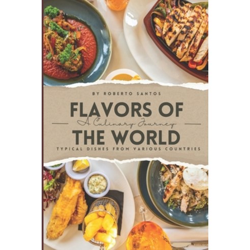 (영문도서) Flavors of the World: A Culinary Journey Paperback, Independently Published, English, 9798877315532