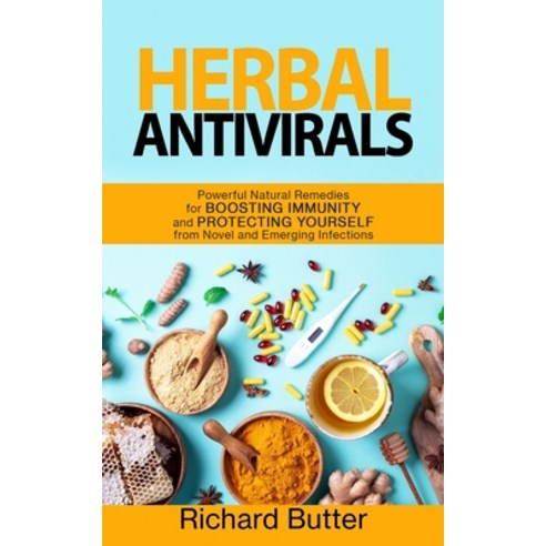 Herbal Antivirals: Powerful Natural Remedies for Boosting Immunity and Protecting Yourself from Nove... Paperback, Independently Published