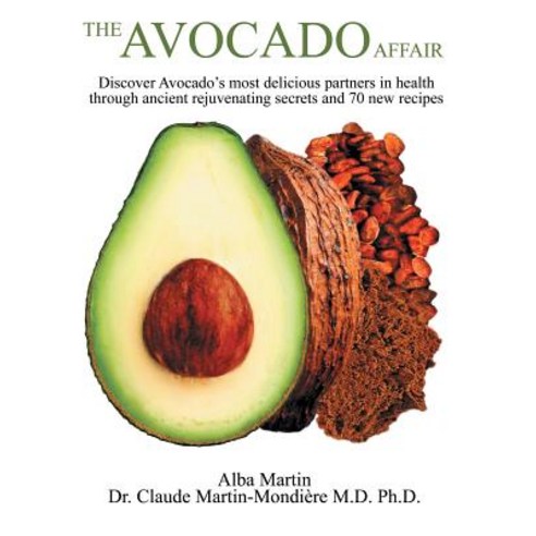 (영문도서) The Avocado Affair: Discover Avocado''s Most Delicious Partners in Health Through Ancient Reju... Paperback, Archway Publishing, English, 9781480859494