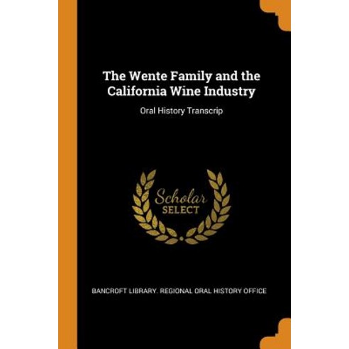 The Wente Family and the California Wine Industry: Oral History Transcrip Paperback, Franklin Classics