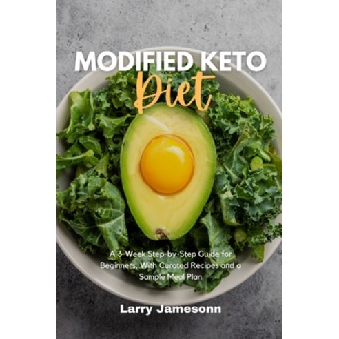 Modified Keto Diet: A 3-Week Step-by-Step Guide for Beginners With Curated Recipes and a Sample Mea... Paperback, Independently Published, English, 9798740565248