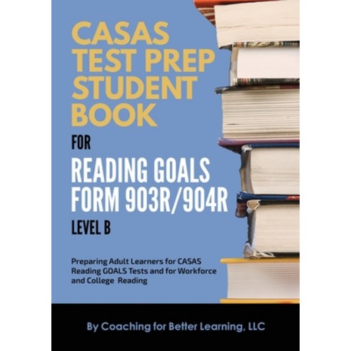 (영문도서) CASAS Test Prep Student Book for Reading Goals Forms 903R/904R Level B Paperback, Coaching for Better Learning, English, 9781639018444