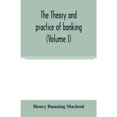(영문도서) The theory and practice of banking (Volume I) Paperback, Alpha Edition, English, 9789354003530