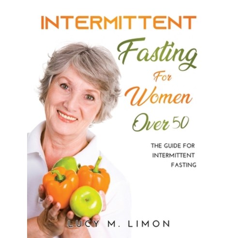 (영문도서) Intermittent Fasting For Women Over 50: The Guide for intermittent fasting Paperback, Lucy M. Limon