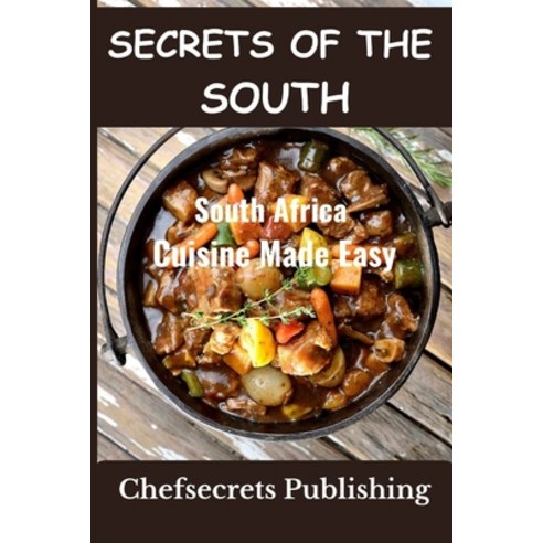 (영문도서) Secrets of the south: South African Cuisine Made Easy Paperback, Independently Published, English, 9798861489065