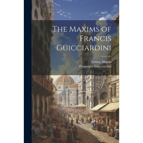 (영문도서) The Maxims of Francis Guicciardini Paperback, Legare Street Press, English, 9781021703644