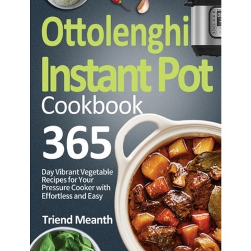 (영문도서) Ottolenghi Instant Pot Cookbook: 365-Day Vibrant Vegetable Recipes for Your Pressure Cooker w... Hardcover, Bill Toney, English, 9781639351145