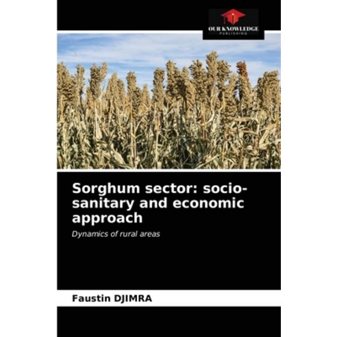(영문도서) Sorghum sector: socio-sanitary and economic approach Paperback, Our Knowledge Publishing, English, 9786200873651
