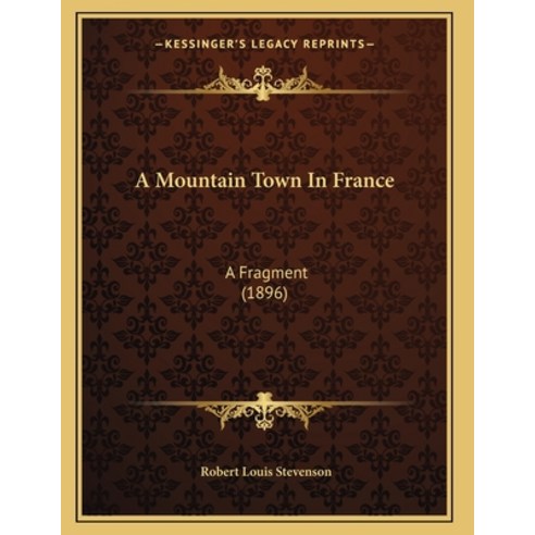 A Mountain Town In France: A Fragment (1896) Paperback, Kessinger Publishing, English, 9781166413606