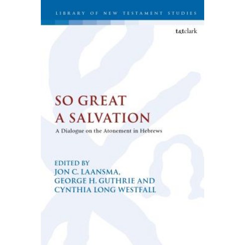 So Great a Salvation: A Dialogue on the Atonement in Hebrews Hardcover, Bloomsbury Publishing PLC