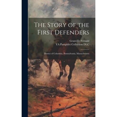(영문도서) The Story of the First Defenders: District of Columbia Pennsylvania Massachusetts Hardcover, Legare Street Press, English, 9781019572993