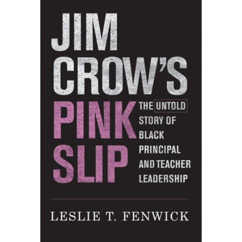 (영문도서) Jim Crow''s Pink Slip: The Untold Story of Black Principal and Teacher Leadership Paperback, Harvard Education PR, English, 9781682537190