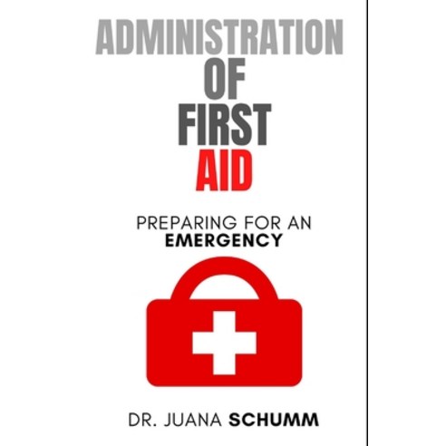 (영문도서) Administration of First Aid: Preparing for an emergency Paperback, Independently Published, English, 9798388224026