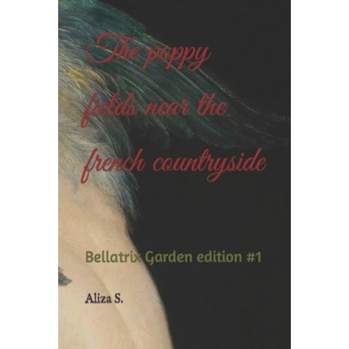 (영문도서) The poppy fields near the french countryside: Bellatrix Garden edition #1 Paperback, Independently Published, English, 9798361476671