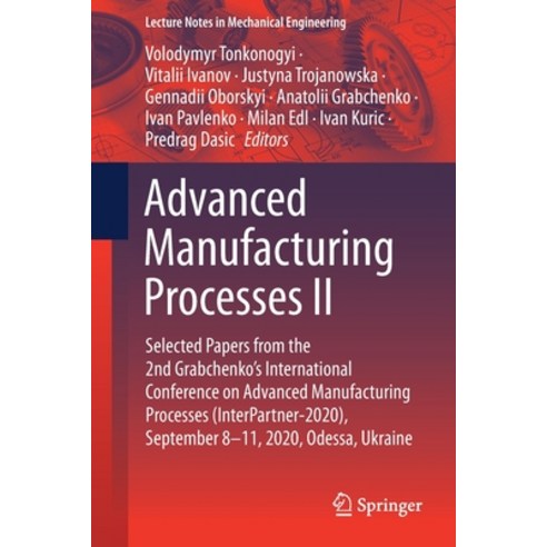 Advanced Manufacturing Processes II: Selected Papers from the 2nd Grabchenko''s International Confere... Paperback, Springer, English, 9783030680138