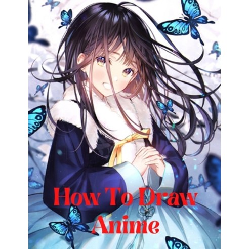 how to draw anime: Learn to Draw Anime and Manga Step by Step Anime Drawing Book for Kids & Adults. ... Paperback, Independently Published, English, 9798592977442