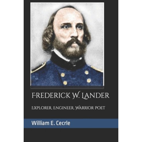 (영문도서) Frederick. W. Lander: Explorer Engineer Warrior Poet Paperback, Independently Published, English, 9798759576433