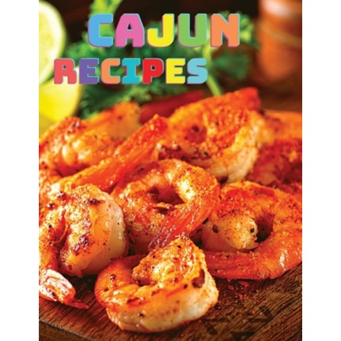 (영문도서) Rustic Cajun Cookbook: Discover the Heart of Southern Cooking with Delicious Cajun Recipes Paperback, Intell World Publishers, English, 9781803964133