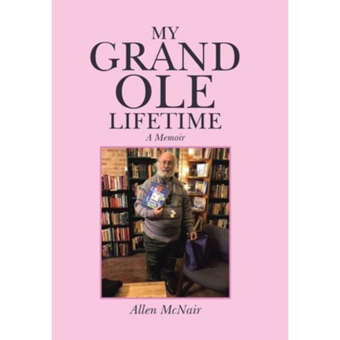 (영문도서) My Grand Ole Lifetime: A Memoir Hardcover, Authorhouse, English, 9781665568555