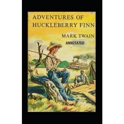 The Adventures of Huckleberry Finn Annotated Paperback, Independently Published
