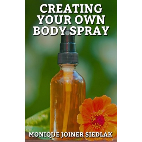 Creating Your Own Body Spray Paperback, Oshun Publications LLC, English, 9781948834322