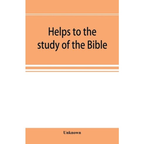 (영문도서) Helps to the study of the Bible: with a general index a dictionary of proper names a concor... Paperback, Alpha Edition, English, 9789353896997