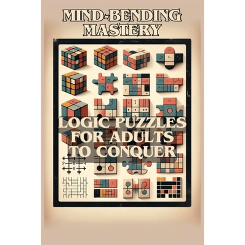 (영문도서) Mind-Bending Mastery: Logic Puzzles for Adults to Conquer Paperback, Independently Published, English, 9798874080983