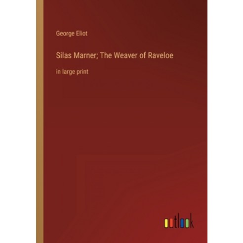 (영문도서) Silas Marner; The Weaver of Raveloe: in large print Paperback, Outlook Verlag, English, 9783368300104