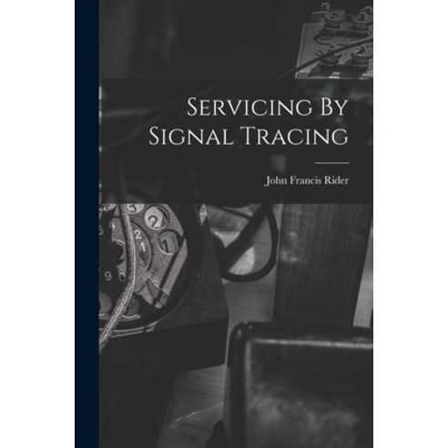 (영문도서) Servicing By Signal Tracing Paperback, Hassell Street Press, English, 9781014733276