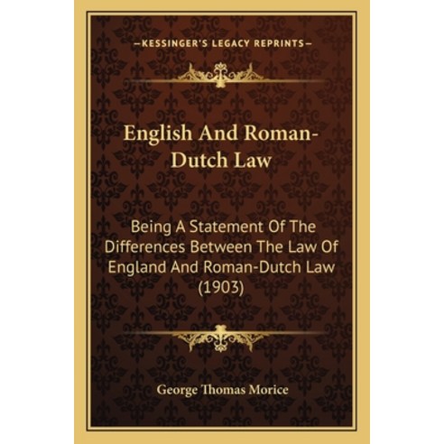 English And Roman-Dutch Law: Being A Statement Of The Differences Between The Law Of England And Rom... Paperback, Kessinger Publishing