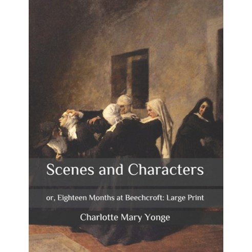 Scenes and Characters: Or Eighteen Months at Beechcroft: Large Print Paperback, Independently Published, English, 9798572792843