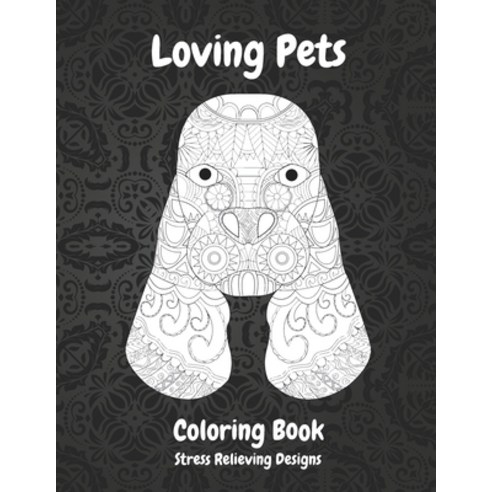 Loving Pets - Coloring Book - Stress Relieving Designs Paperback, Independently Published
