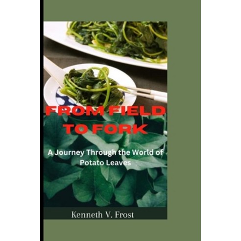 (영문도서) From Fields to Fork: A journey through the world of potato leaves Paperback, Independently Published, English, 9798864344347