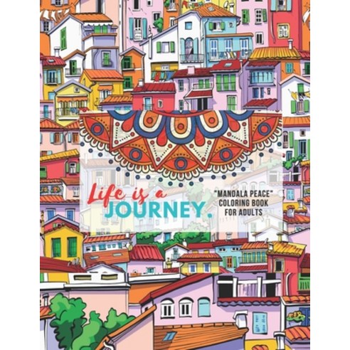 Life is a Journey: MANDALA PEACE Coloring Book for Adults Activity Book Large 8.5x11 Ability to R... Paperback, Independently Published, English, 9798697245484