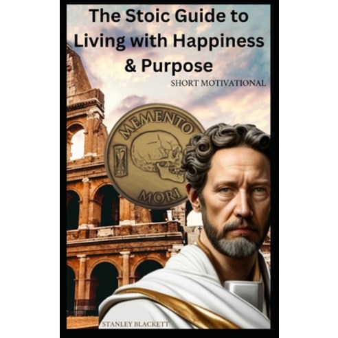 (영문도서) Unshakable: The Stoics Guide to Living with Happiness & Purpose:: Short Motivation Paperback, Independently Published, English, 9798399826202