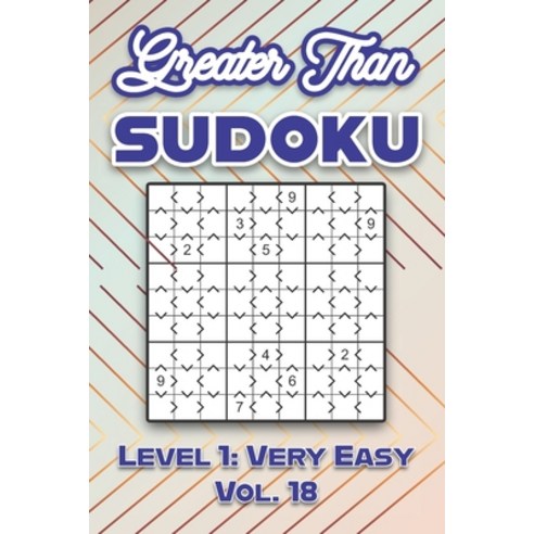 (영문도서) Greater Than Sudoku Level 1: Very Easy Vol. 18: Play Greater Than Sudoku 9x9 Nine Numbers Gri... Paperback, Independently Published, English, 9798509516252
