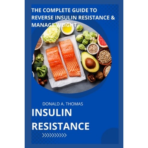 (영문도서) Insulin Resistance: The Complete Guide to Reverse Insulin Resistance & Manage Weight Paperback, Independently Published, English, 9798367383911