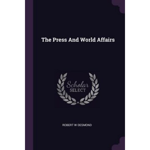 (영문도서) The Press And World Affairs Paperback, Palala Press, English, 9781379183365