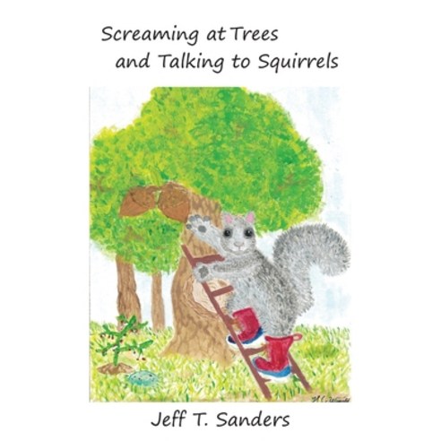 (영문도서) Screaming at Trees and Talking to Squirrels Paperback, Ingramspark, English, 9780578361130
